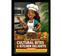 Chef Jackie's Cultural Bites & Kitchen Delights - Volume 1: Where Tradition meets Temptation in every Sizzling Bite