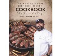 Chef John Reason Cookbook: The Roux’d Chef: From Soldier to Chef