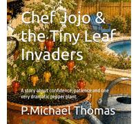Chef Jojo & the Tiny Leaf Invaders: A story about confidence, patience and one very dramatic pepper plant.