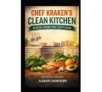 Chef Krakens Clean Kitchen: Healthy Eating That Tastes Good (The Gentleman's Revival Series)