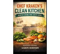 Chef Krakens Clean Kitchen: Healthy Eating That Tastes Good (The Gentleman's Revival Series)