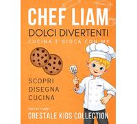Chef Liam e i Dolci Divertenti: Libro educativo e da colorare per bambini! Impara a preparare dolci deliziosi e divertiti con attività, giochi e ricette facili per piccoli chef dai 3 ai 7 anni.