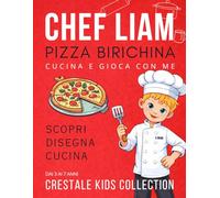 Chef Liam e la Pizza Birichina: Libro educativo e da colorare per bambini! Impara a fare la pizza e divertiti con attività, giochi e ricette facili per piccoli chef dai 3 ai 7 anni.