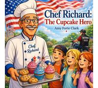 Chef Richard : The Cupcake Hero (Little Legends Series by Amy Forte Clark)