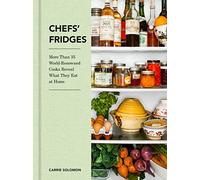 Chef´s Fridges: More Than 35 World-Renowned Cooks Reveal What They Eat at Home