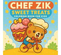 Chef Zik - Sweet Treats Coloring Book for Kids: An Adorable Bear Chef Adventure with Desserts, Cupcakes, Cookies and Fun Baking Scenes