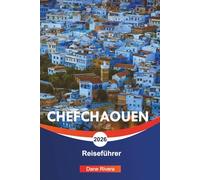 CHEFCHAOUEN Reiseführer 2026: Blaue Straßen, Ausblicke auf die Berge und Aktivitäten in Marokkos Blaue Stadt