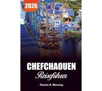 CHEFCHAOUEN REISEFÜHRER 2026: Was zu tun, wo zu übernachten und warum diese blaue Stadt Marokkos Ihr nächster Urlaub sein sollte