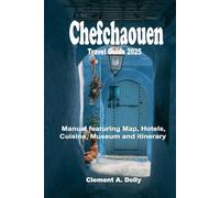 Chefchaouen Travel Guide 2025: Manual featuring Map, Hotels, Cuisine, Museum and itinerary (Full Color)
