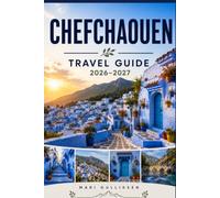 Chefchaouen Travel Guide 2026-2027: Discover Blue-Washed Streets, Mountain Views, Moroccan Culture, Local Cuisine, and Practical Tips for Your Morocco Getaway