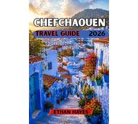 CHEFCHAOUEN TRAVEL GUIDE 2026: Discover Morocco’s Blue Pearl: A Complete Guide to Culture, Hidden Gems, and Scenic Adventures