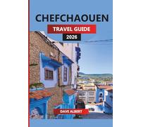 CHEFCHAOUEN TRAVEL GUIDE 2026: Explore Morocco’s Blue City: Rif Mountains Hiking, Medina Streets, Souks, and Day Trips