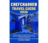 Chefchaouen Travel Guide 2026: Practical Insights for Exploring the city in the Rif Mountains of northwest Morocco Packed with Local Secrets and a ... (Destination Unlocked with Local Map Secrets)