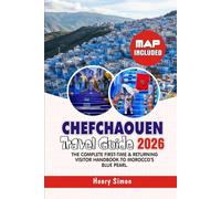 CHEFCHAOUEN TRAVEL GUIDE 2026: The Complete First-Time & Returning Visitor Handbook to Morocco’s Blue Pearl: Insider Tips, Itineraries, Cost-Saving ... Trip (Modern Explorer Travel Series)