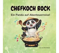 Chefkoch Bock - Ein Panda auf Abenteuerreise!: Ein liebevoll illustriertes Kinderbuch über Freundschaft, Mut und den Geschmack des Lebens - ab 4 Jahren.