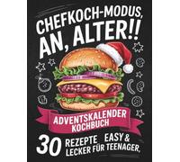 Chefkoch-Modus an, Alter! Adventskalender Kochbuch: 30 easy & leckere Rezepte - Cooles Advents Geschenk für Teenager Mädchen und Jungs