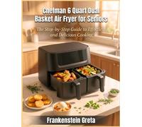 Chefman 6 Quart Dual Basket Air Fryer for Seniors: The Step-by-Step Guide to Effortless and Delicious Cooking