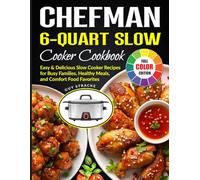 Chefman 6-Quart Slow Cooker Cookbook: Easy & Delicious Slow Cooker Recipes for Busy Families, Healthy Meals, and Comfort Food Favorites
