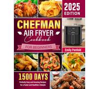 Chefman Air Fryer Cookbook for Beginners 2025: 1500 Days Perfectly Easy and Amazing Recipes for a Faster and Healthier Lifestyle