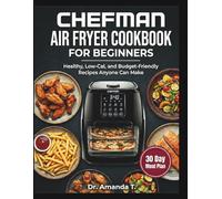 CHEFMAN AIR FRYER COOKBOOK FOR BEGINNERS: Healthy, Low-Cal, and Budget-Friendly Recipes Anyone Can Make