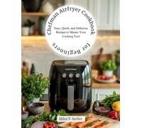 Chefman Airfryer Cookbook for Beginners: Easy, Quick, and Delicious Recipes to Master Your Cooking Tool