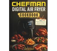 Chefman Digital Air Fryer Cookbook: 210+ Quick and Healthy Recipes for Crispy Perfection Every Time