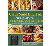 Chefman Digital Air Fryer Oven Cookbook For Beginners: Fast and Flavorful Recipes for Every Meal