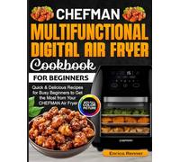 CHEFMAN Multifunctional Digital Air Fryer Cookbook for Beginners: Quick & Delicious Recipes for Busy Beginners to Get the Most from Your CHEFMAN Air Fryer