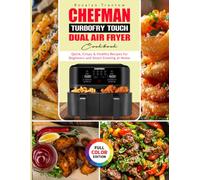 Chefman TurboFry Touch Dual Air Fryer Cookbook: Quick, Crispy & Healthy Recipes for Beginners and Smart Cooking at Home