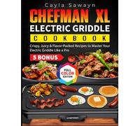 Chefman XL Electric Griddle Cookbook: Crispy, Juicy & Flavor-Packed Recipes to Master Your Electric Griddle Like a Pro