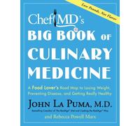 ChefMD's Big Book of Culinary Medicine: A Food Lover's Road Map to Losing Weight, Preventing Disease, and Getting Really Healthy