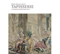 Chefs-d'oeuvre de la tapisserie: La collection du Petit Palais, Paris