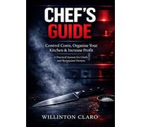 Chef's Guide: Control Costs, Organise Your Kitchen & Increase Profit: A Practical System for Food Cost Control, Kitchen Management, and Restaurant Profitability - For Chefs and Restaurant Owners