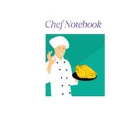 Chef's Notebook: Make Your Own Cookbook - My Best Recipes And Blank Recipe Book Journal For Personalized Recipes