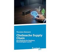 Chefssache Supply Chain: Das Playbook für Resilienz, Nachhaltigkeit und KI