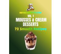 ChefTiger Dessert Collection Vol. 1 - Mousses & Cream Desserts: 70 Smooth Mousses & Cream Desserts