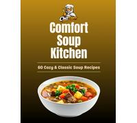 Cheftiger's Comfort Soup Kitchen: 60 Cozy & Classic Soup Recipes (The Ultimate Comfort Food Soup Cookbook)