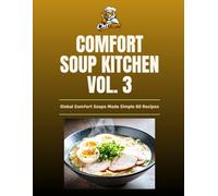 Cheftigers-Comfort-Soup-Kitchen vol. 3: Global Comfort Soups Made Simple (The Ultimate Comfort Food Soup Cookbook)