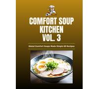 Cheftigers-Comfort-Soup-Kitchen vol. 3: Global Comfort Soups Made Simple (The Ultimate Comfort Food Soup Cookbook)