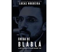 Chega de Blá Blá: A ARTE DE FAZER AS PESSOAS DIZEREM “SIM”