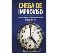 CHEGA DE IMPROVISO: Manual de Reposicionamento Profissional Depois dos 45