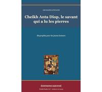 Cheikh Anta Diop, le savant qui a lu les pierres: Biographie pour les jeunes lecteurs (Les Grands Africains)