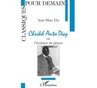 Cheikh Anta Diop ou l'honneur de penser
