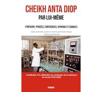 Cheikh Anta Diop Par lui-même: Itinéraire, pensées, confidences, opinions et combats