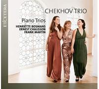Chekhov Trio - Piano Trios: Bosmans, Chausson & Martin