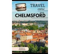 CHELMSFORD TRAVEL GUIDE 2025 (Venture 2025: The Ultimate Guide to Exploring New Horizons)