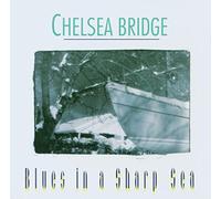 Chelsea Bridge - Blues In A Sharp Sea