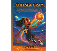 Chelsea Gray: An Inspiring Children’s Biography of a WNBA Champion, Olympic Gold Medalist, and Point Gawd - From California Courts to Olympic Gold.