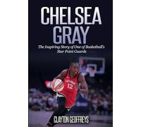 Chelsea Gray: The Inspiring Story of One of Basketball’s Star Point Guards (Women's Basketball Biography Books)