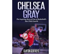 Chelsea Gray: The Inspiring Story of One of Basketball’s Star Point Guards (Women's Basketball Biography Books)